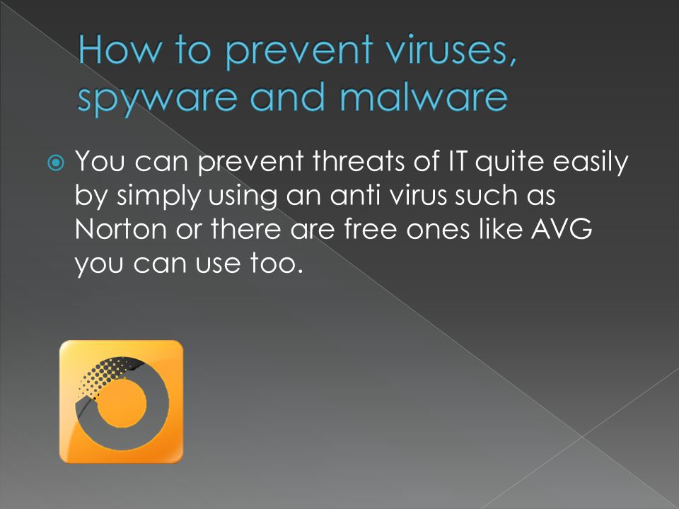  You can prevent threats of IT quite easily by simply using an anti virus such as Norton or there are free ones like AVG you can use too.