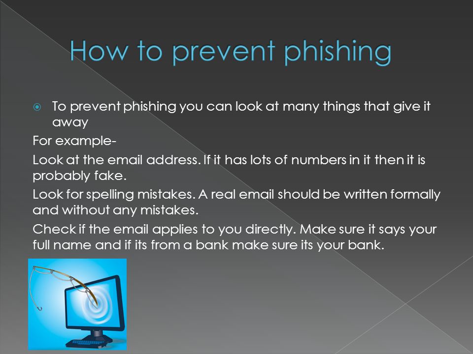  To prevent phishing you can look at many things that give it away For example- Look at the  address.