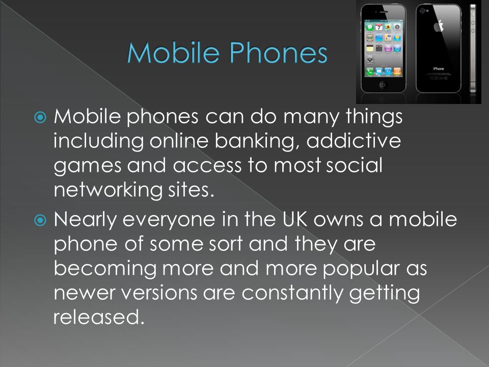  Mobile phones can do many things including online banking, addictive games and access to most social networking sites.