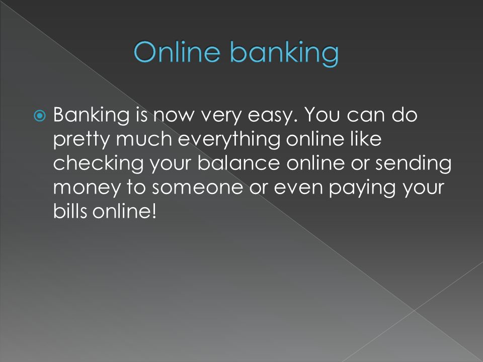  Banking is now very easy.