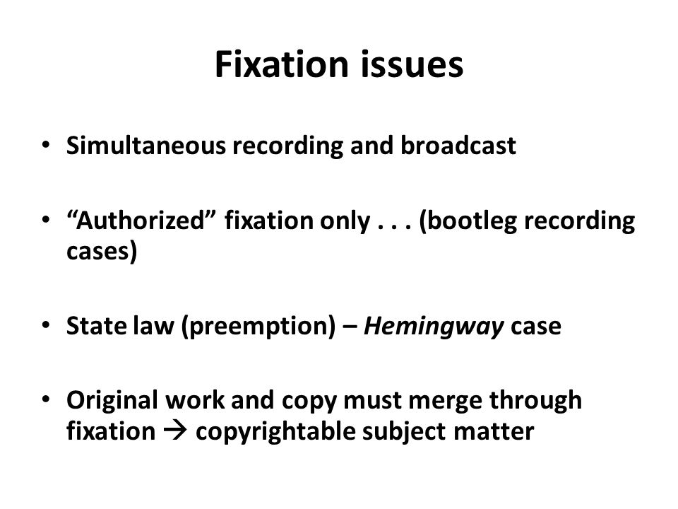 Fixation issues Simultaneous recording and broadcast Authorized fixation only...