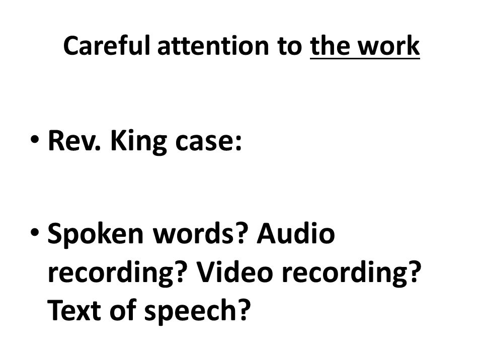 Careful attention to the work Rev. King case: Spoken words.