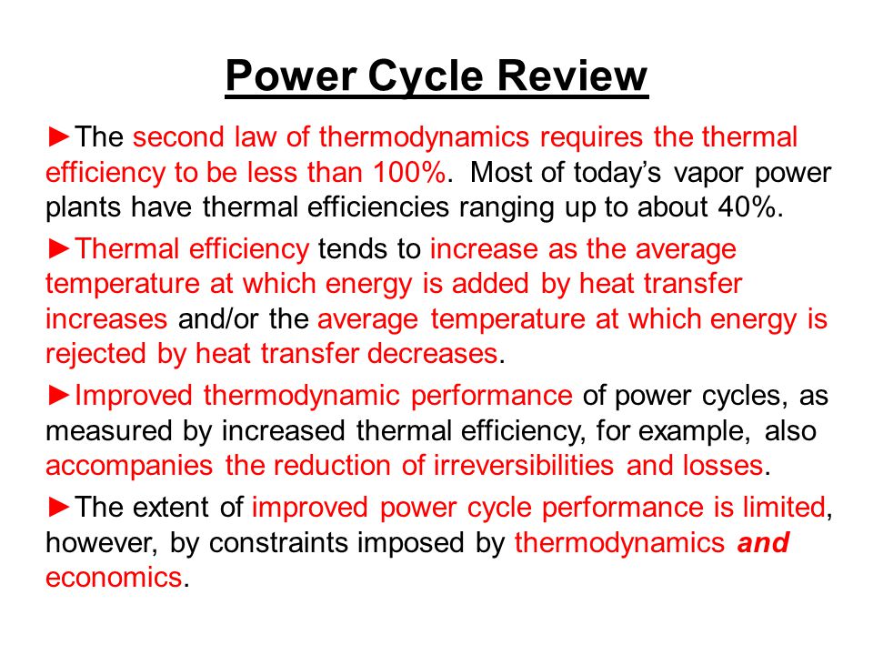Power Cycle Review ►The second law of thermodynamics requires the thermal efficiency to be less than 100%.
