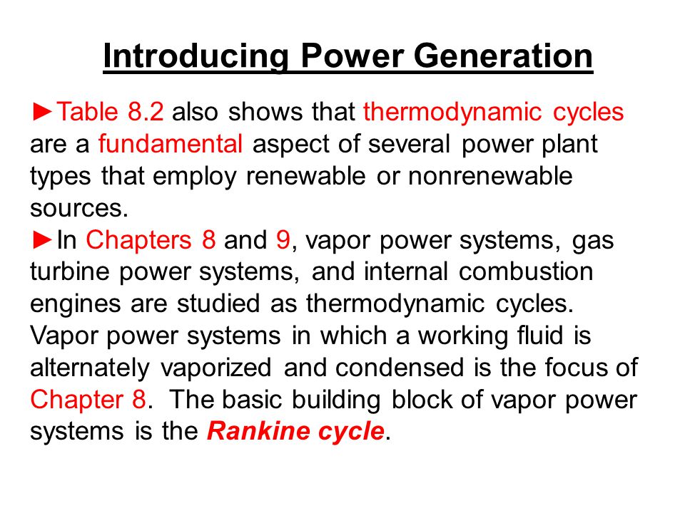 Introducing Power Generation ►Table 8.2 also shows that thermodynamic cycles are a fundamental aspect of several power plant types that employ renewable or nonrenewable sources.