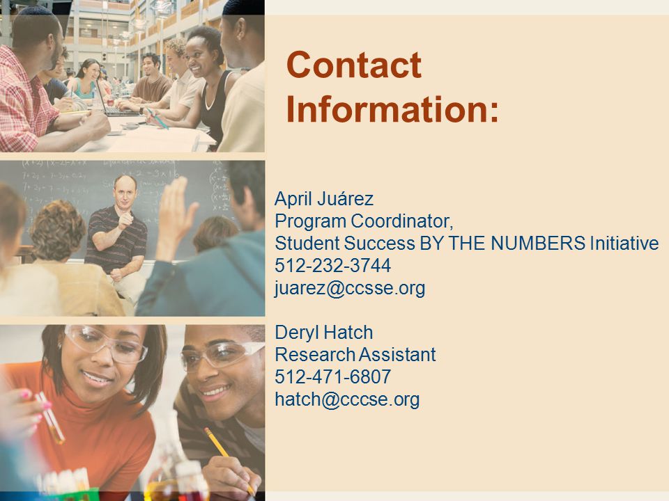 Contact Information: April Juárez Program Coordinator, Student Success BY THE NUMBERS Initiative Deryl Hatch Research Assistant