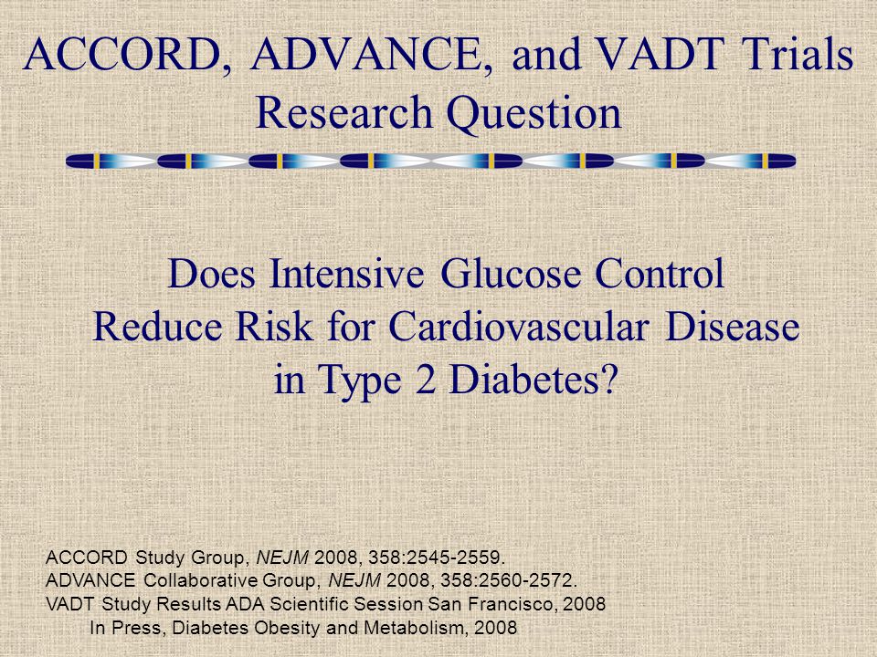 ACCORD, ADVANCE, and VADT Trials Research Question ACCORD Study Group, NEJM 2008, 358: