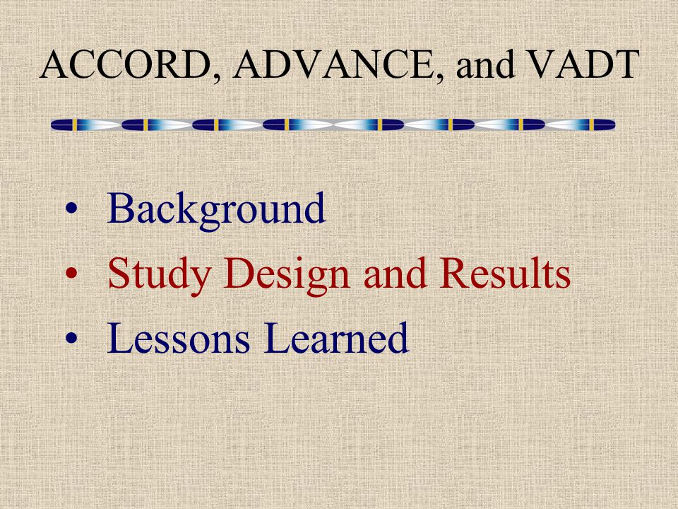 ACCORD, ADVANCE, and VADT Background Study Design and Results Lessons Learned