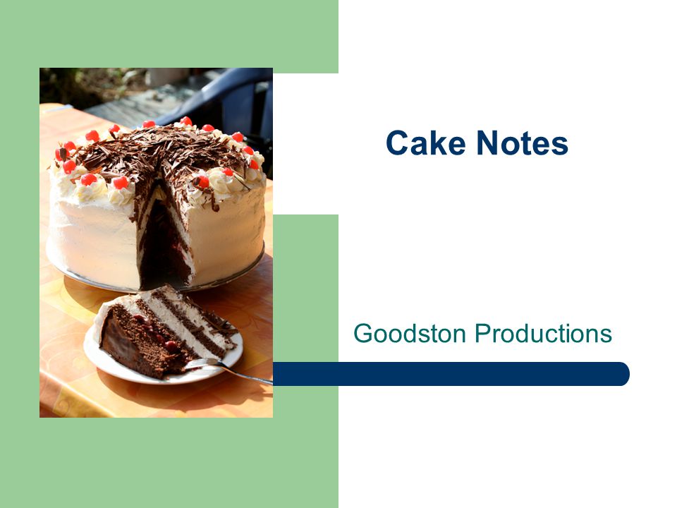 Cake Notes Goodston Productions