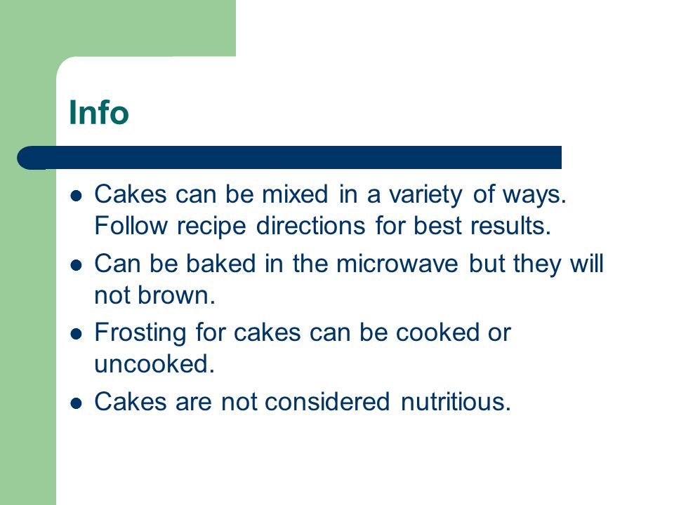 Info Cakes can be mixed in a variety of ways. Follow recipe directions for best results.