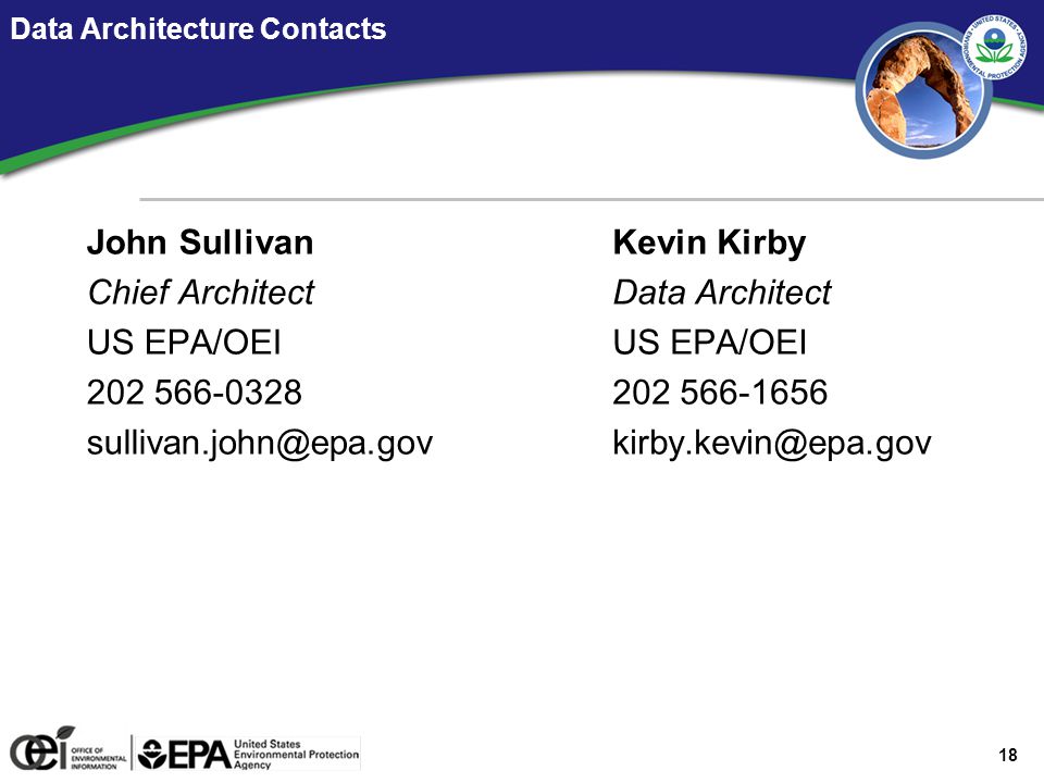 18 Data Architecture Contacts John Sullivan Chief Architect US EPA/OEI Kevin Kirby Data Architect US EPA/OEI