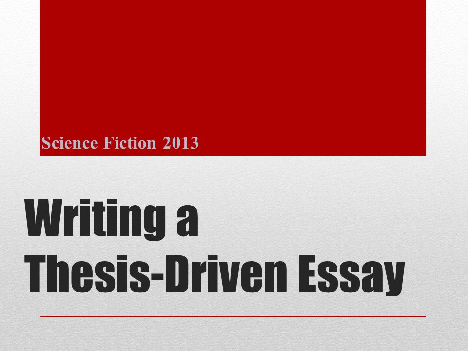 Writing a Thesis-Driven Essay Science Fiction 2013