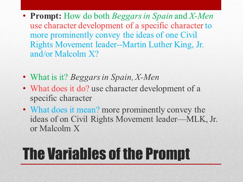 The Variables of the Prompt Prompt: How do both Beggars in Spain and X-Men use character development of a specific character to more prominently convey the ideas of one Civil Rights Movement leader--Martin Luther King, Jr.