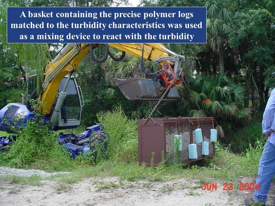 A basket containing the precise polymer logs matched to the turbidity characteristics was used as a mixing device to react with the turbidity