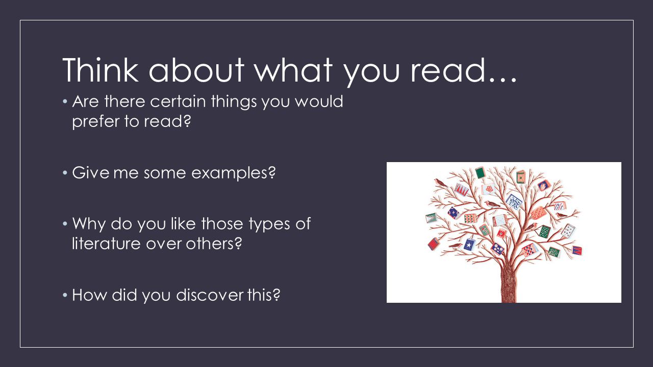 Think about what you read… Are there certain things you would prefer to read.