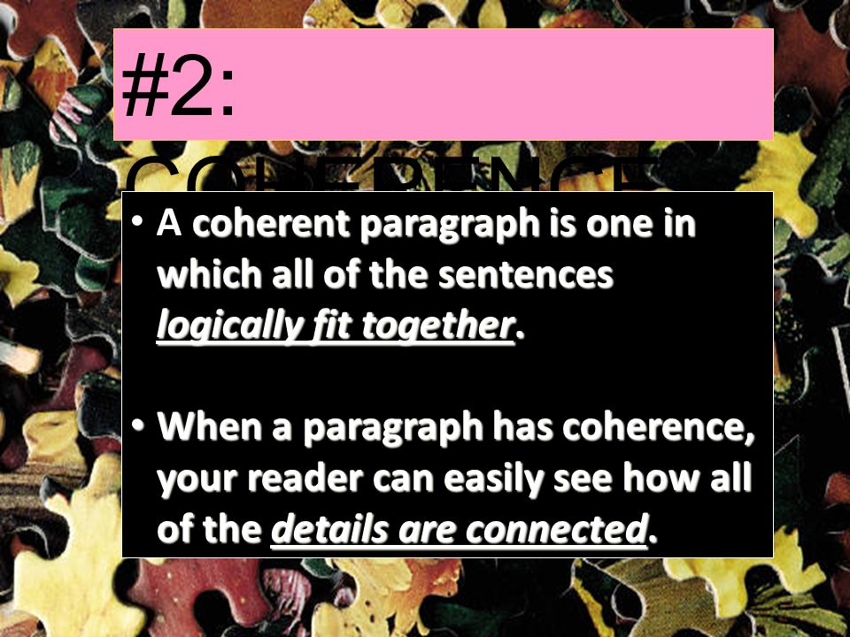 #2: COHERENCE coherent paragraph is one in which all of the sentences logically fit together.