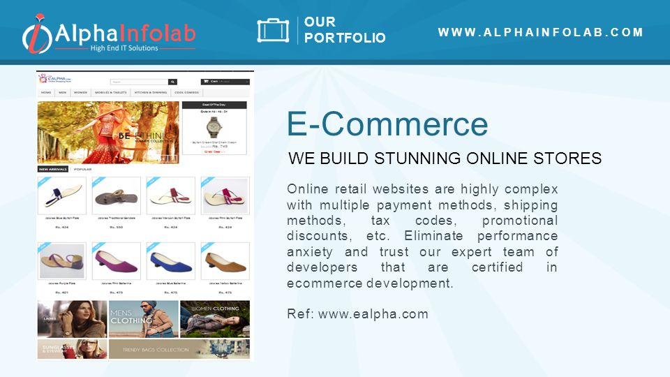 OUR PORTFOLIO E-Commerce Online retail websites are highly complex with multiple payment methods, shipping methods, tax codes, promotional discounts, etc.