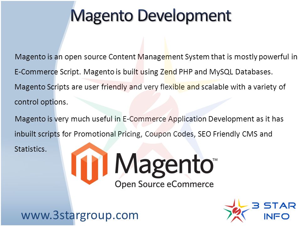Magento is an open source Content Management System that is mostly powerful in E-Commerce Script.