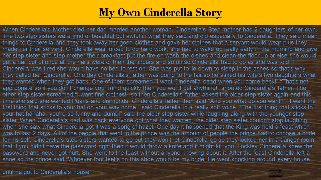 My Own Cinderella Story When Cinderella’s Mother died her dad married another woman.