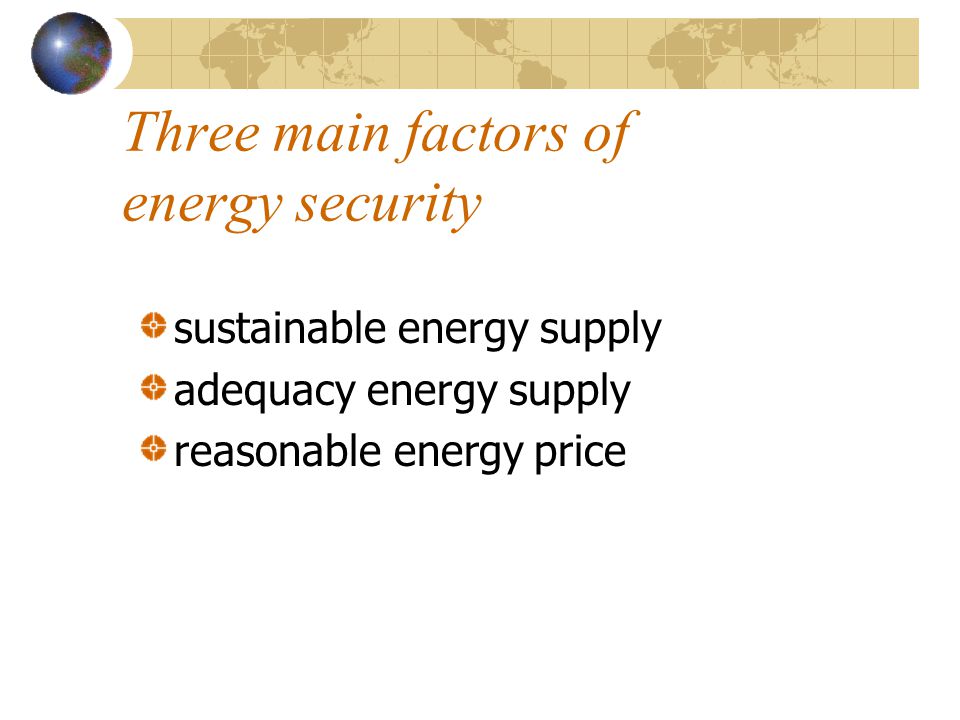 Three main factors of energy security sustainable energy supply adequacy energy supply reasonable energy price