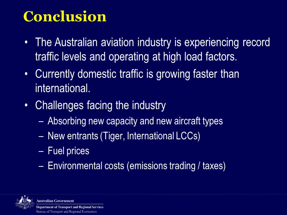 Conclusion The Australian aviation industry is experiencing record traffic levels and operating at high load factors.