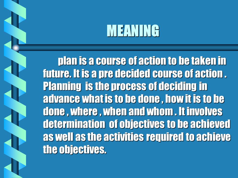 Planning. MEANING plan is a course of action to be taken in future. It is a  pre decided course of action. Planning is the process of deciding in  advance. - ppt download