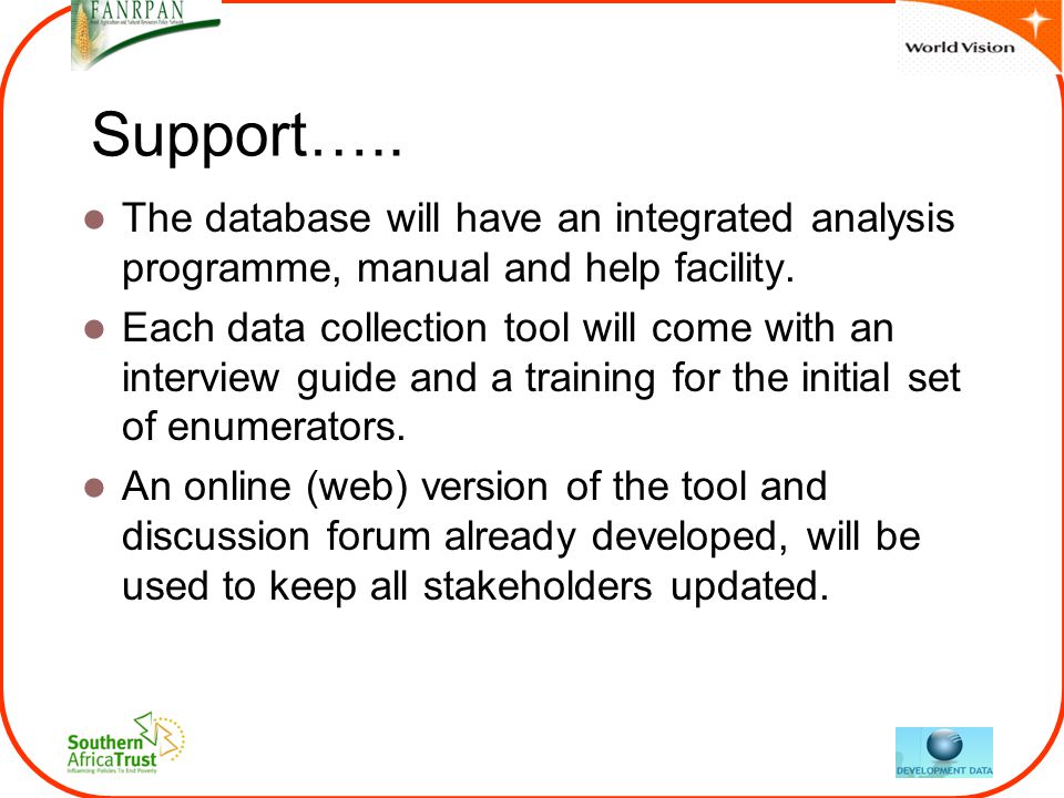 Support….. The database will have an integrated analysis programme, manual and help facility.