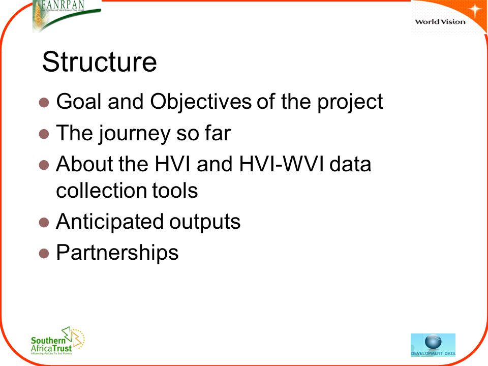 Structure Goal and Objectives of the project The journey so far About the HVI and HVI-WVI data collection tools Anticipated outputs Partnerships