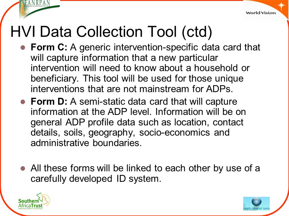 HVI Data Collection Tool (ctd) Form C: A generic intervention-specific data card that will capture information that a new particular intervention will need to know about a household or beneficiary.
