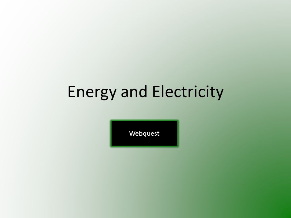 Energy and Electricity Webquest