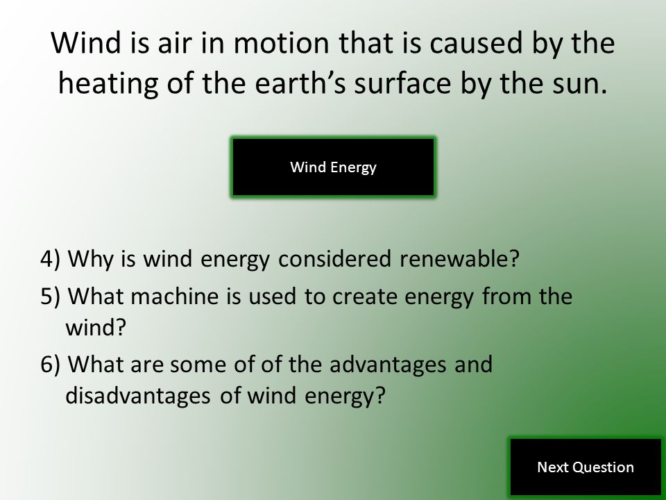 Wind is air in motion that is caused by the heating of the earth’s surface by the sun.