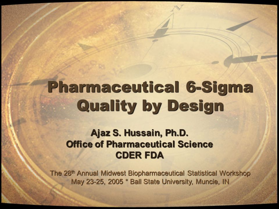 Pharmaceutical 6-Sigma Quality by Design Ajaz S. Hussain, Ph.D.