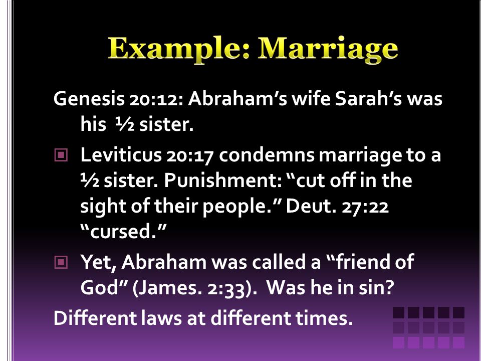 Genesis 20:12: Abraham’s wife Sarah’s was his ½ sister.