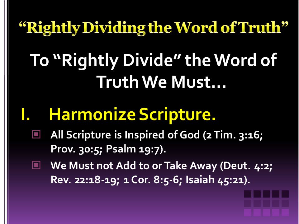 To Rightly Divide the Word of Truth We Must… I.Harmonize Scripture.