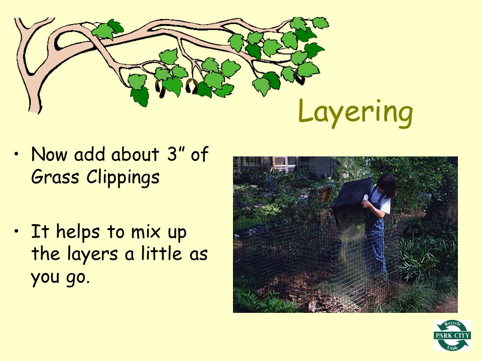 Layering Now add about 3 of Grass Clippings It helps to mix up the layers a little as you go.