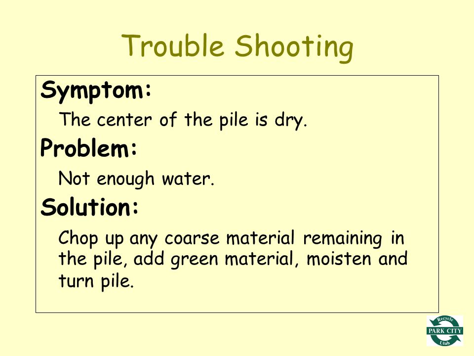 Trouble Shooting Symptom: The center of the pile is dry.