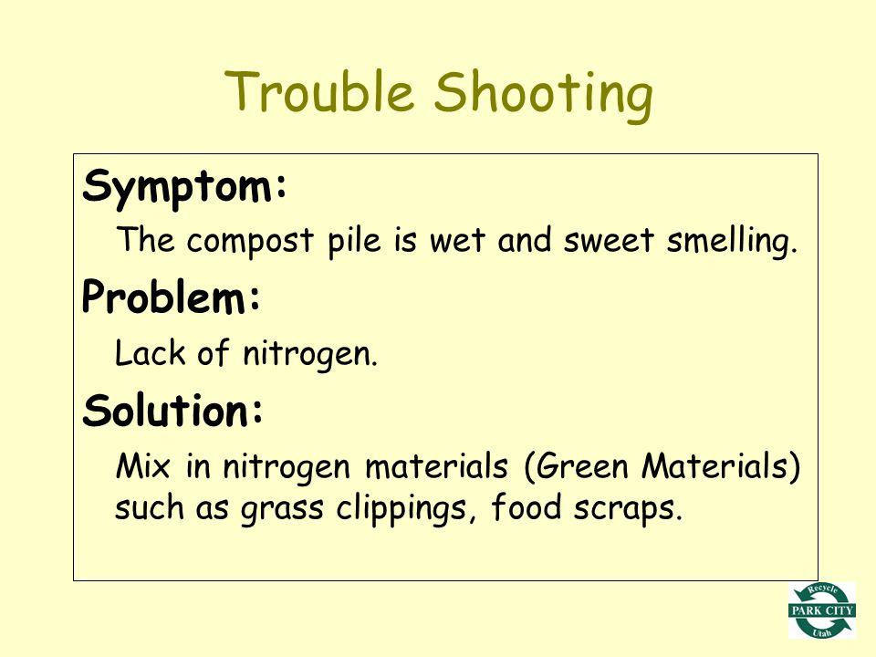 Trouble Shooting Symptom: The compost pile is wet and sweet smelling.