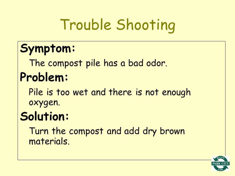 Trouble Shooting Symptom: The compost pile has a bad odor.