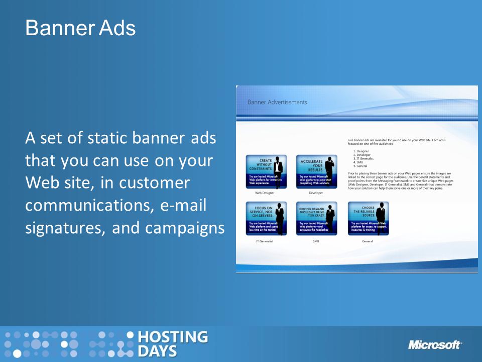 A set of static banner ads that you can use on your Web site, in customer communications,  signatures, and campaigns Banner Ads