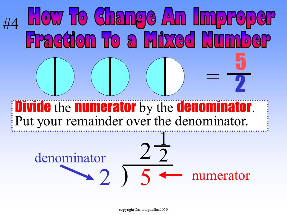 copyright©amberpasillas2010 = ) 5 numerator denominator 2 1 Divide the numerator by the denominator.