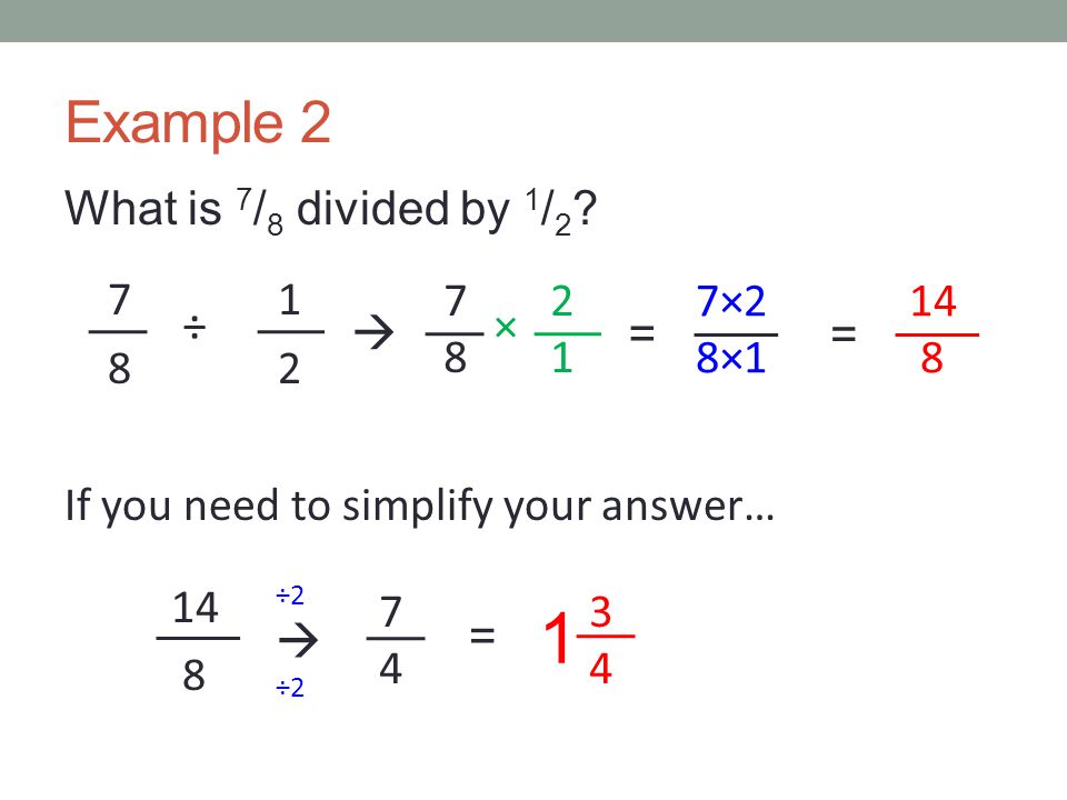 Example 2 What is 7 / 8 divided by 1 / 2 .