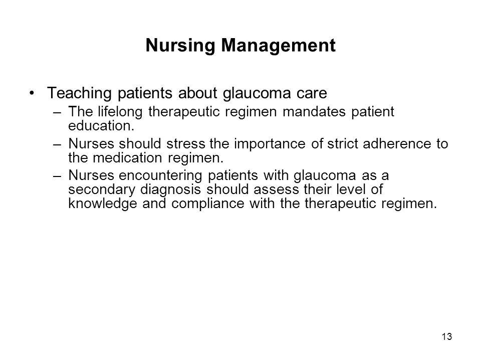 13 Nursing Management Teaching patients about glaucoma care –The lifelong therapeutic regimen mandates patient education.