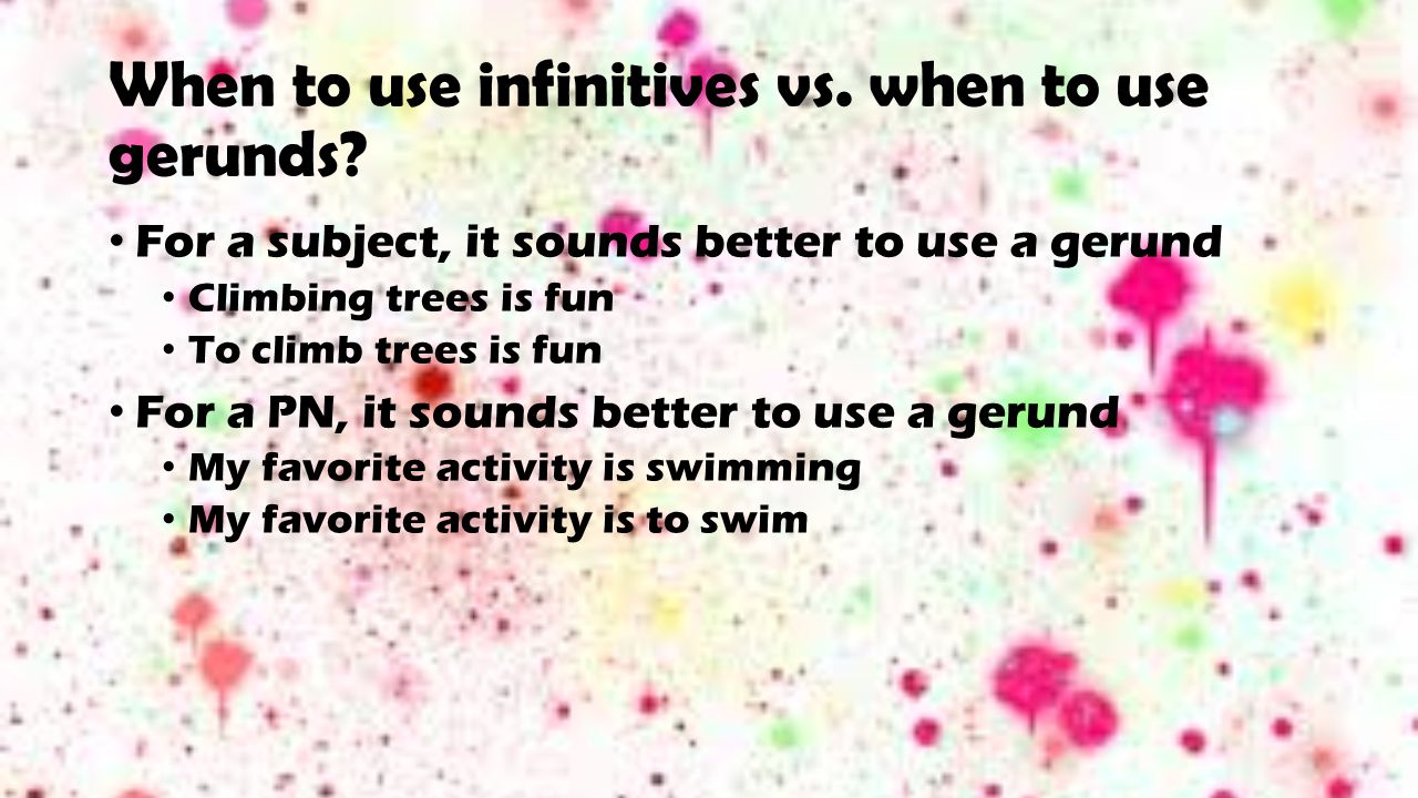 When to use infinitives vs. when to use gerunds.