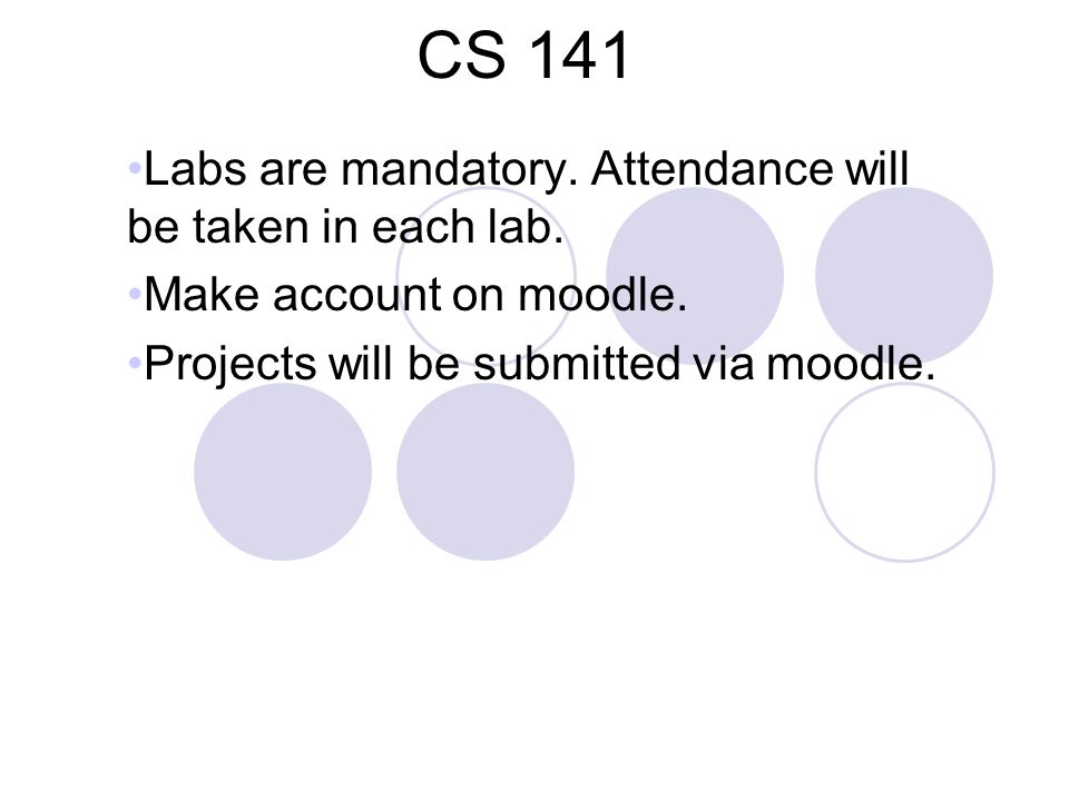 CS 141 Labs are mandatory. Attendance will be taken in each lab.