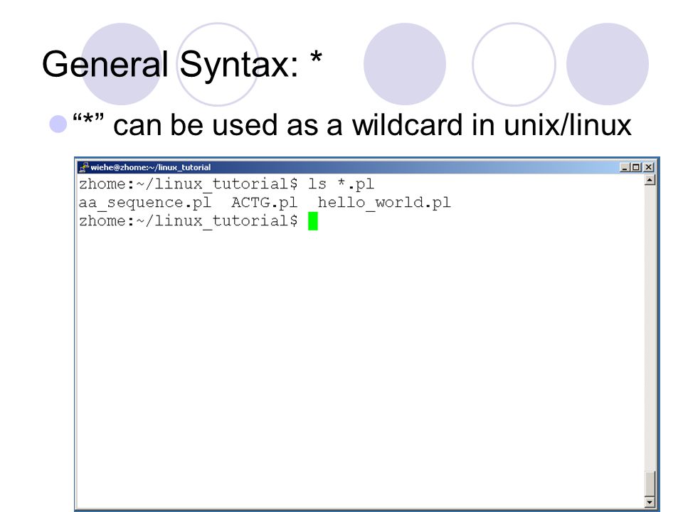 General Syntax: * * can be used as a wildcard in unix/linux