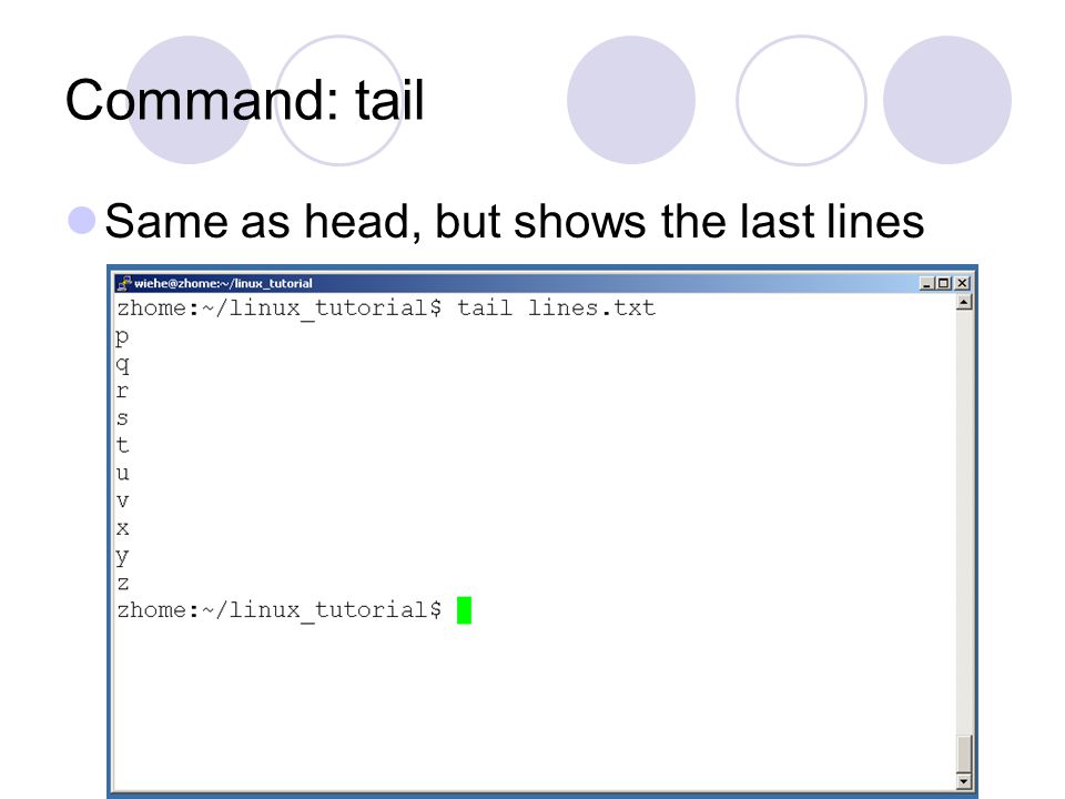 Command: tail Same as head, but shows the last lines