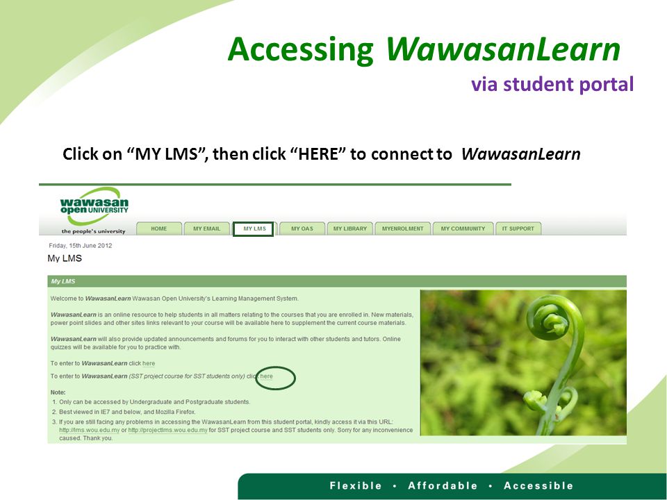 Accessing WawasanLearn via student portal Click on MY LMS , then click HERE to connect to WawasanLearn