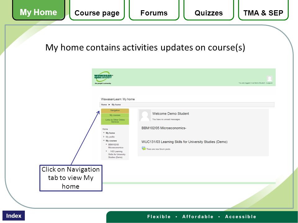 My home contains activities updates on course(s) Click on Navigation tab to view My home My Home Course pageForumsQuizzesTMA & SEP Index