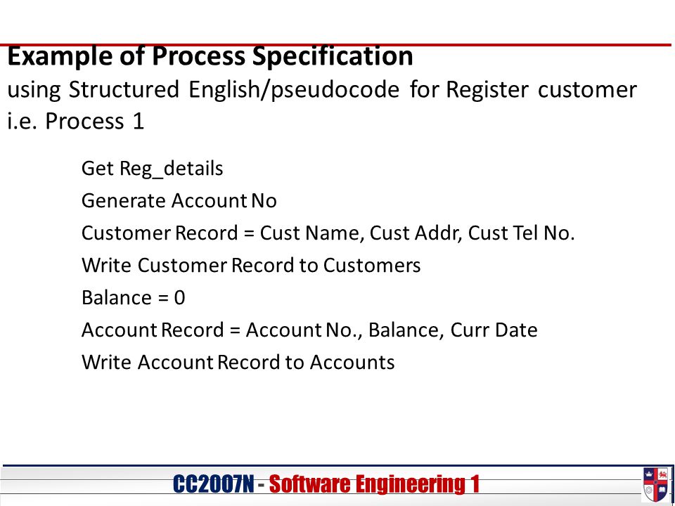 CC20O7N - Software Engineering 1 Example of Process Specification using Structured English/pseudocode for Register customer i.e.