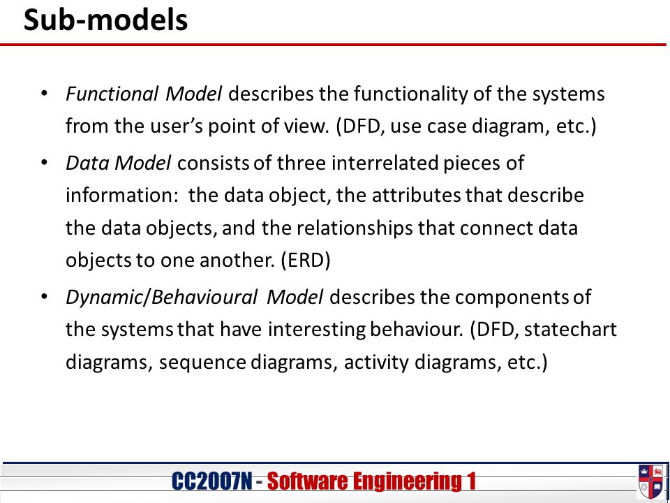 CC20O7N - Software Engineering 1 Sub-models Functional Model describes the functionality of the systems from the user’s point of view.