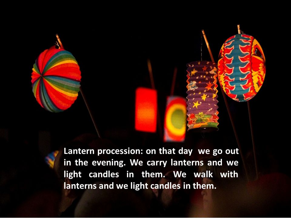 Lantern procession: on that day we go out in the evening.